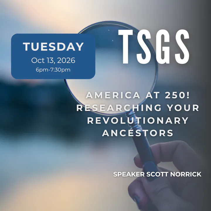 Event on October 13, 2026, from 6-7:30 PM: "America at 250! Researching Your Revolutionary Ancestors" with speaker Scott Norrick.