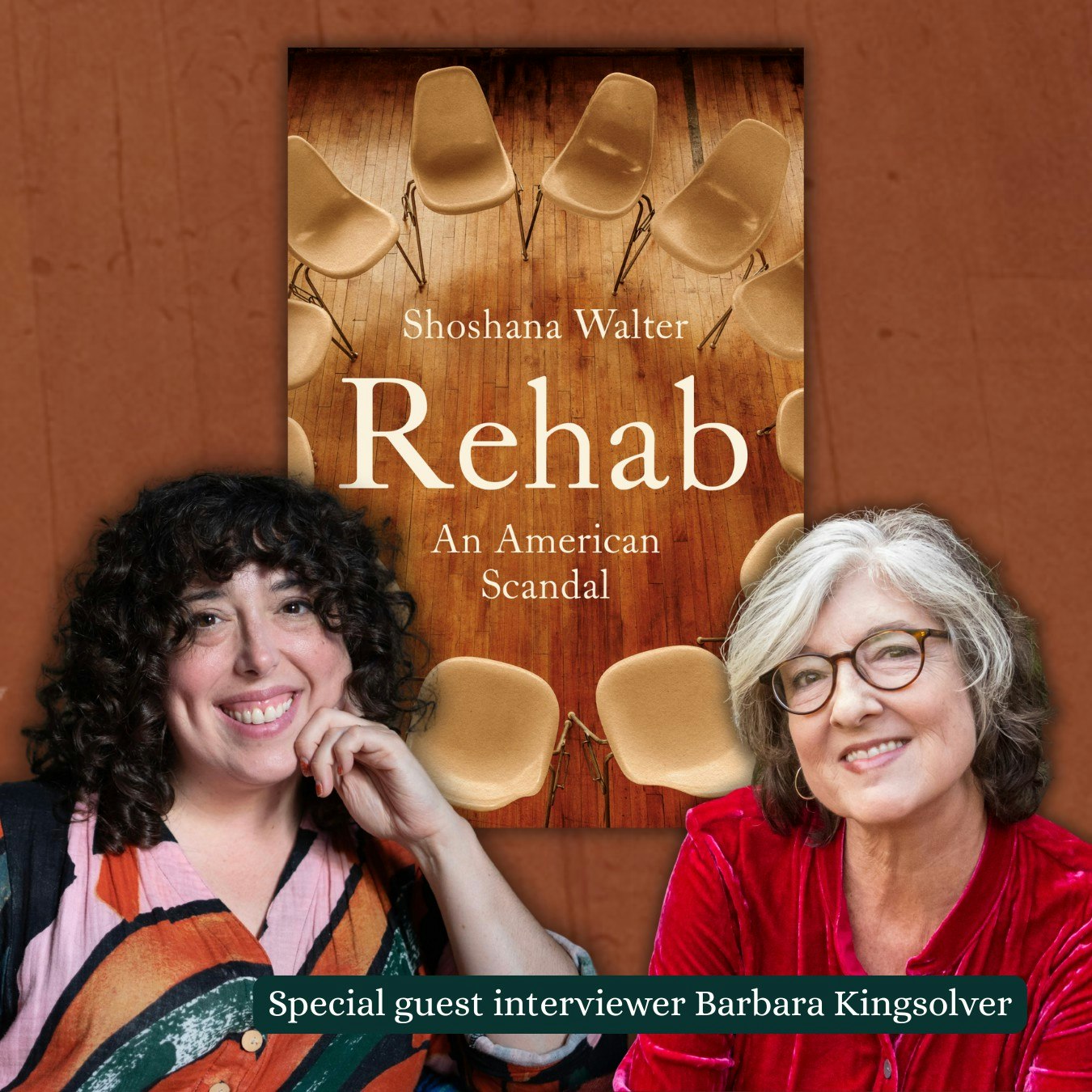 The image features Shoshana Walter and Barbara Kingsolver discussing Walter's book "Rehab: An American Scandal."