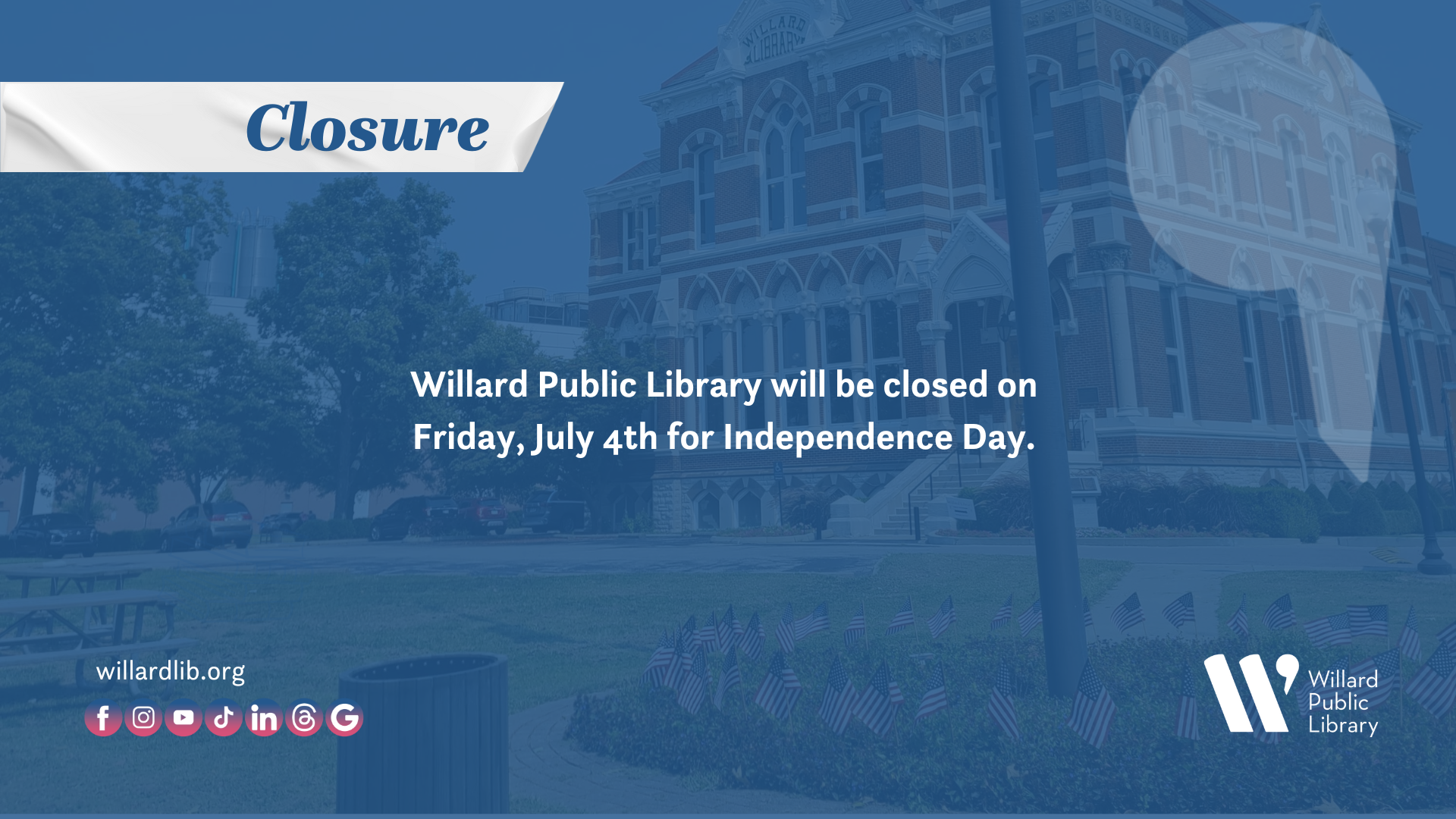 Willard Public Library closed on July 4th for Independence Day.