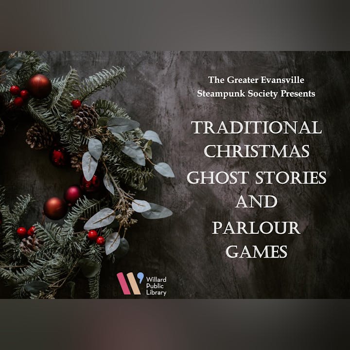 A poster promoting an event for "Traditional Christmas Ghost Stories and Parlour Games" by the Greater Evansville Steampunk Society at Willard Public Library.