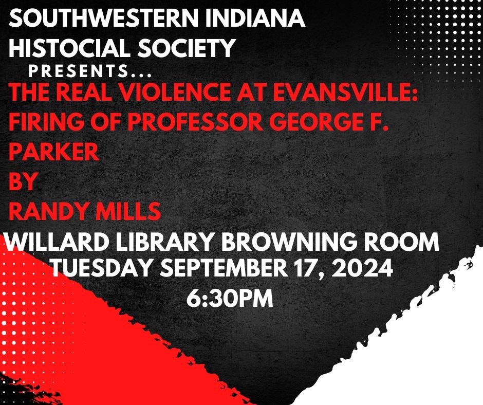Event flyer for "The Real Violence at Evansville: Firing of Professor George F. Parker" by Randy Mills, on Sept 17, 2024, at 6:30 PM.