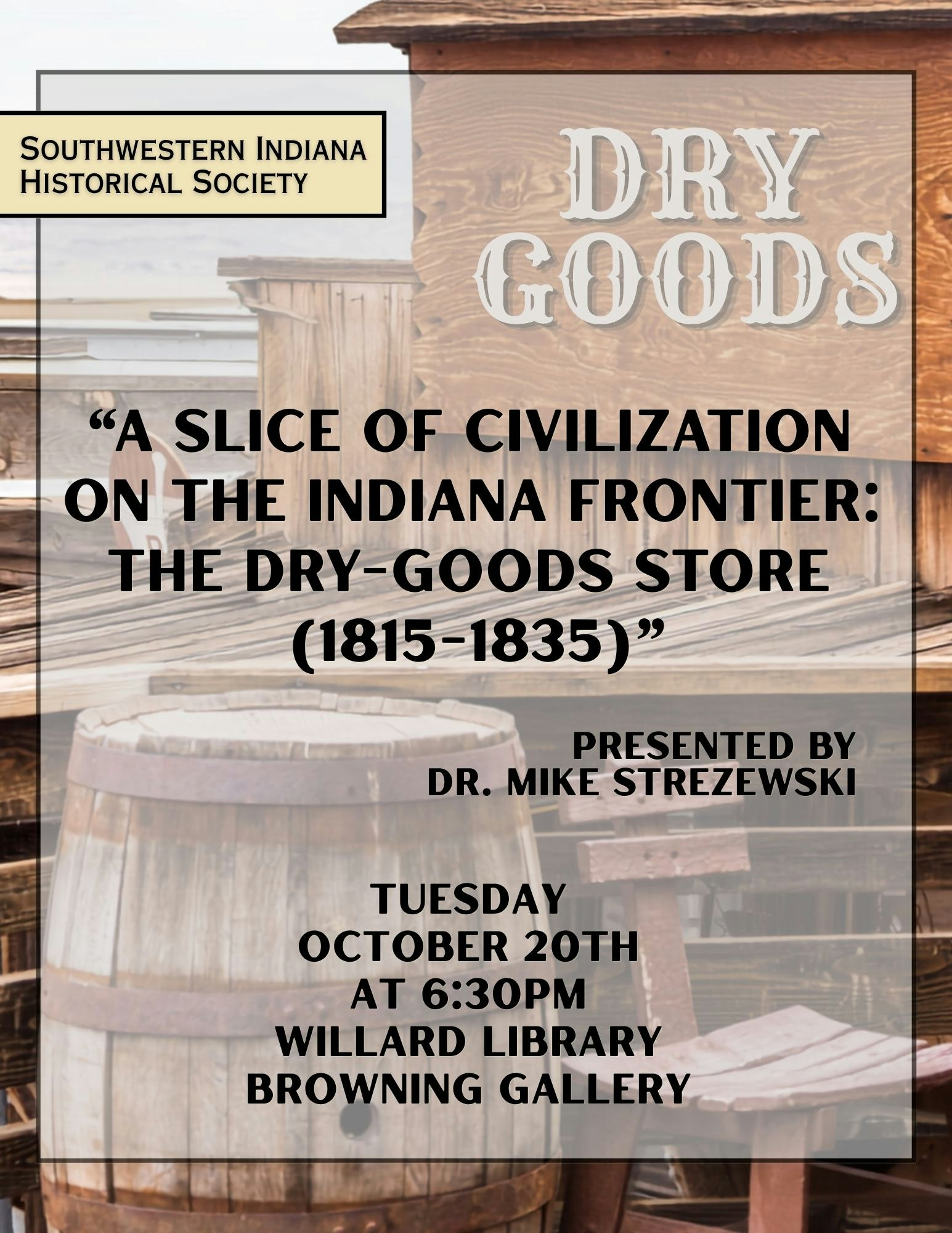Event announcement for "Dry Goods" presentation by Dr. Mike Strezevski on Indiana's frontier history, October 20th at Willard Library.