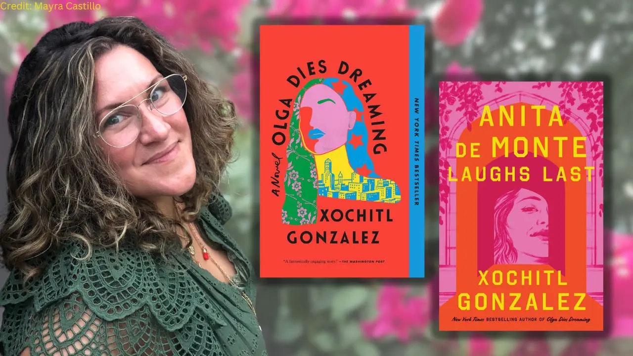 A person next to two book covers titled "Olga Dies Dreaming" and "Anita de Monte Laughs Last" by Xochitl Gonzalez.