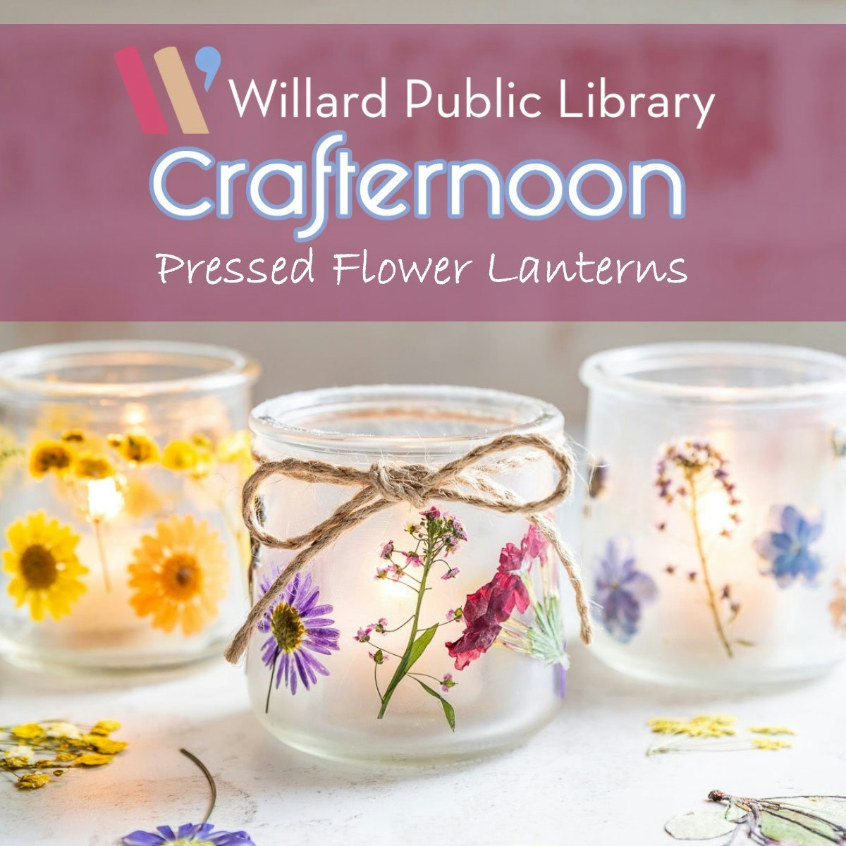 Jars decorated with pressed flowers and twine, labeled "Willard Public Library Crafternoon: Pressed Flower Lanterns."