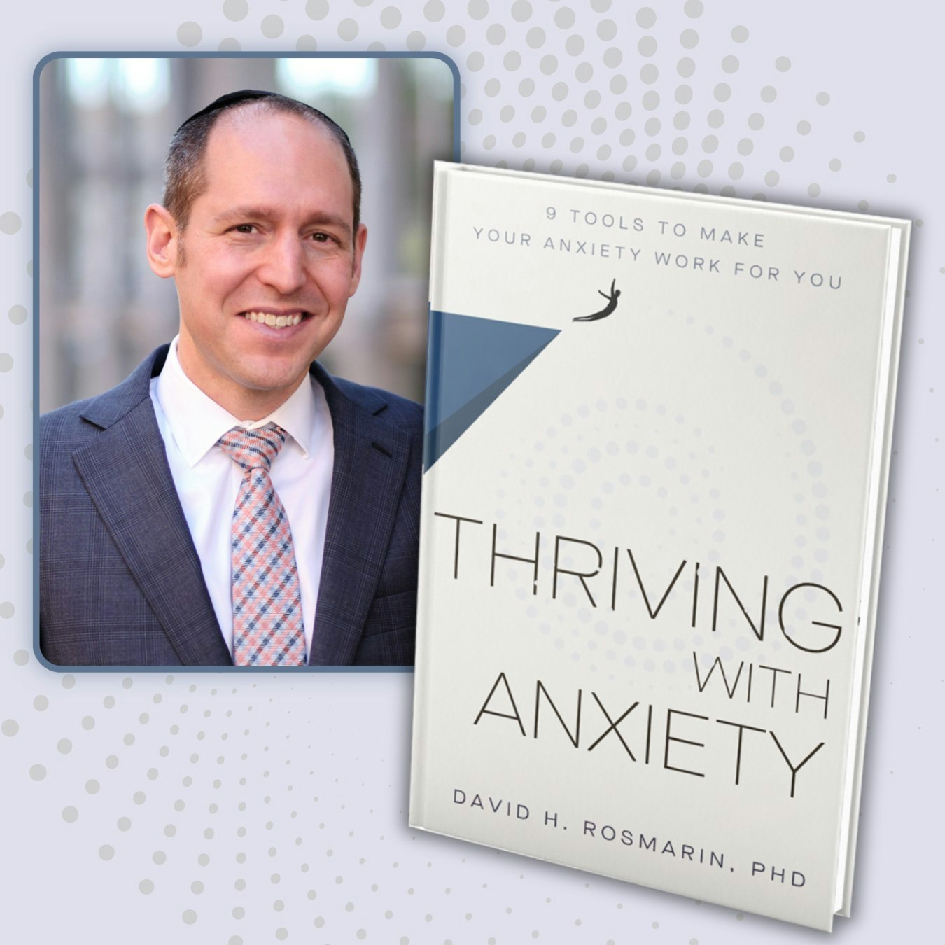 A man smiling next to the book "Thriving with Anxiety" by David H. Rosmarin, PhD.