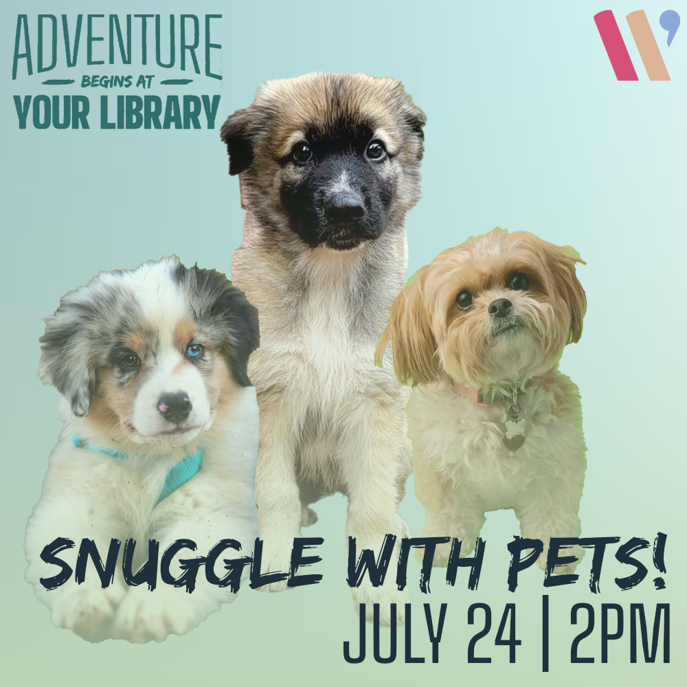 An event poster with three adorable puppies advertising "Snuggle with Pets" at a library on July 24, 2PM.