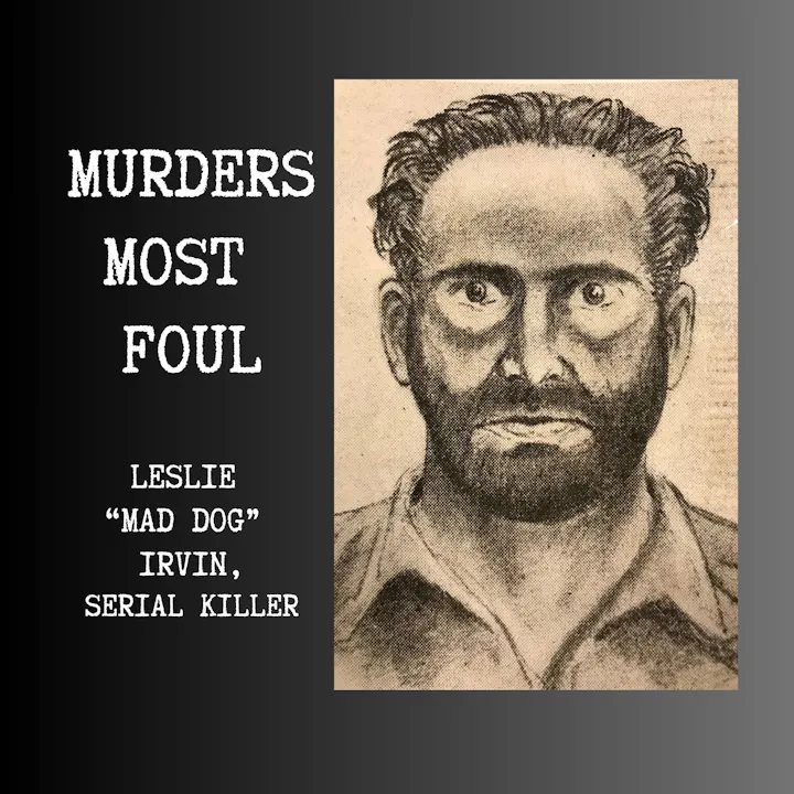 The image features a sketch of Leslie "Mad Dog" Irvin, a serial killer, with the title "Murders Most Foul."