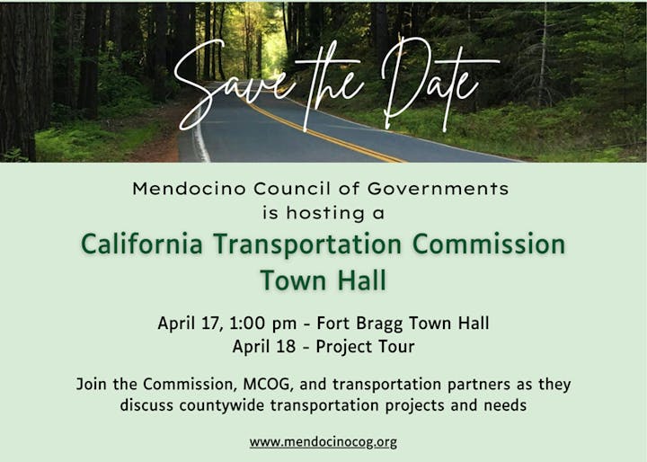 "Save the Date" for Mendocino Council of Governments' California Transportation Commission Town Hall on April 17 and Project Tour on April 18.