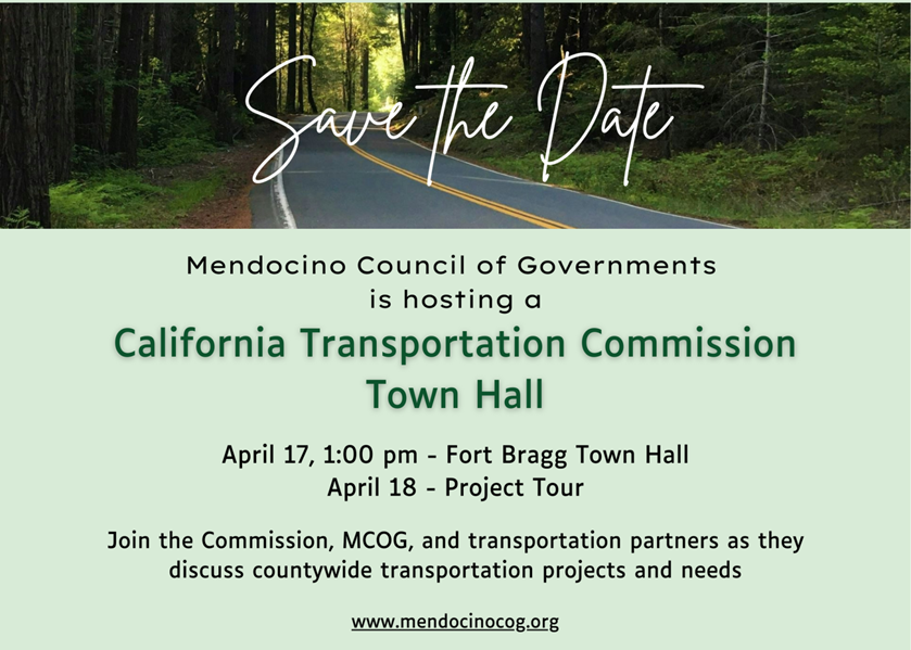 "Save the Date" for Mendocino Council of Governments' California Transportation Commission Town Hall on April 17 and Project Tour on April 18.