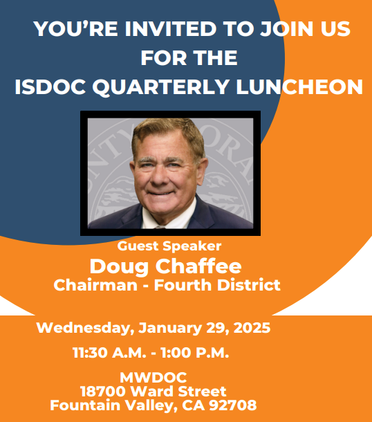 You're invited to the ISDOC Luncheon, Jan 29, 2025, 11:30 AM - 1 PM at MWDOC. Guest Speaker: Doug Chaffee, Chairman - Fourth District.