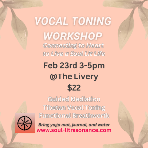 Vocal Toning Workshop on Feb 23, 3-5pm at The Livery. Cost: $22. Includes guided meditation, Tibetan vocal toning, breathwork.