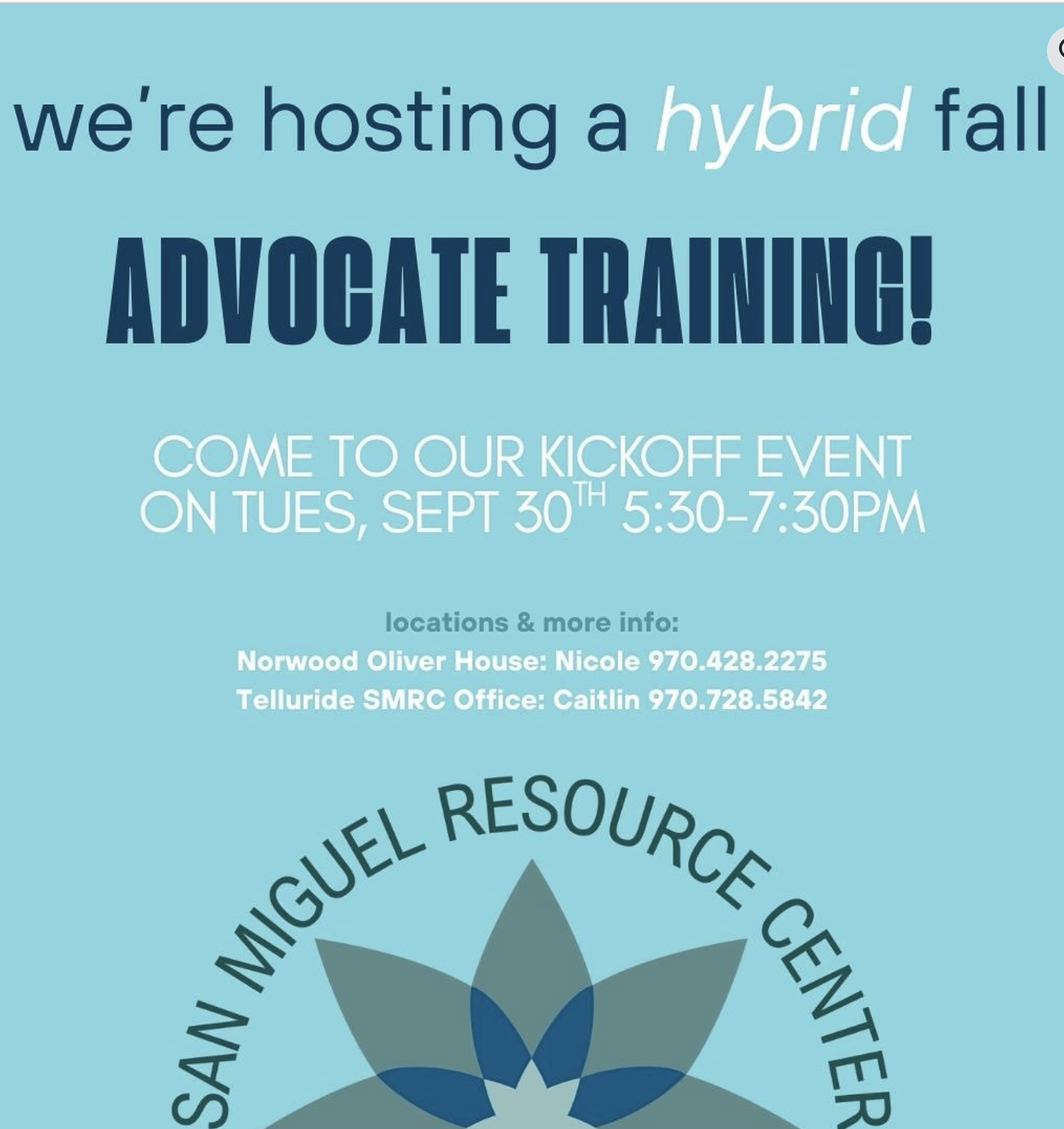 Hybrid fall advocate training event on Sept 30th, 5:30-7:30 PM. Contact Nicole or Caitlin for more info. Hosted by San Miguel Resource Center.