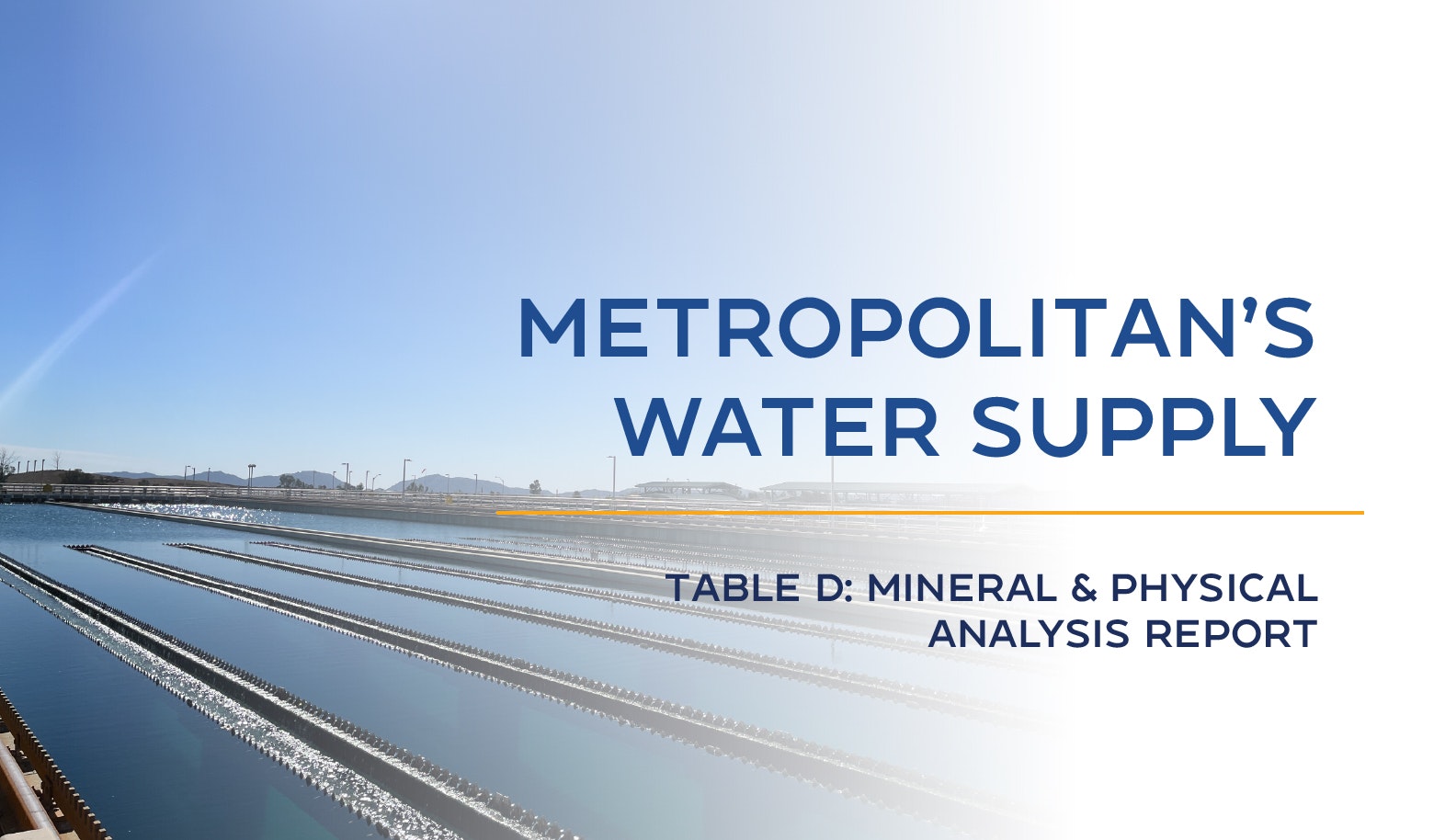 Image shows a water facility with text: "Metropolitan's Water Supply, Table D: Mineral & Physical Analysis Report."
