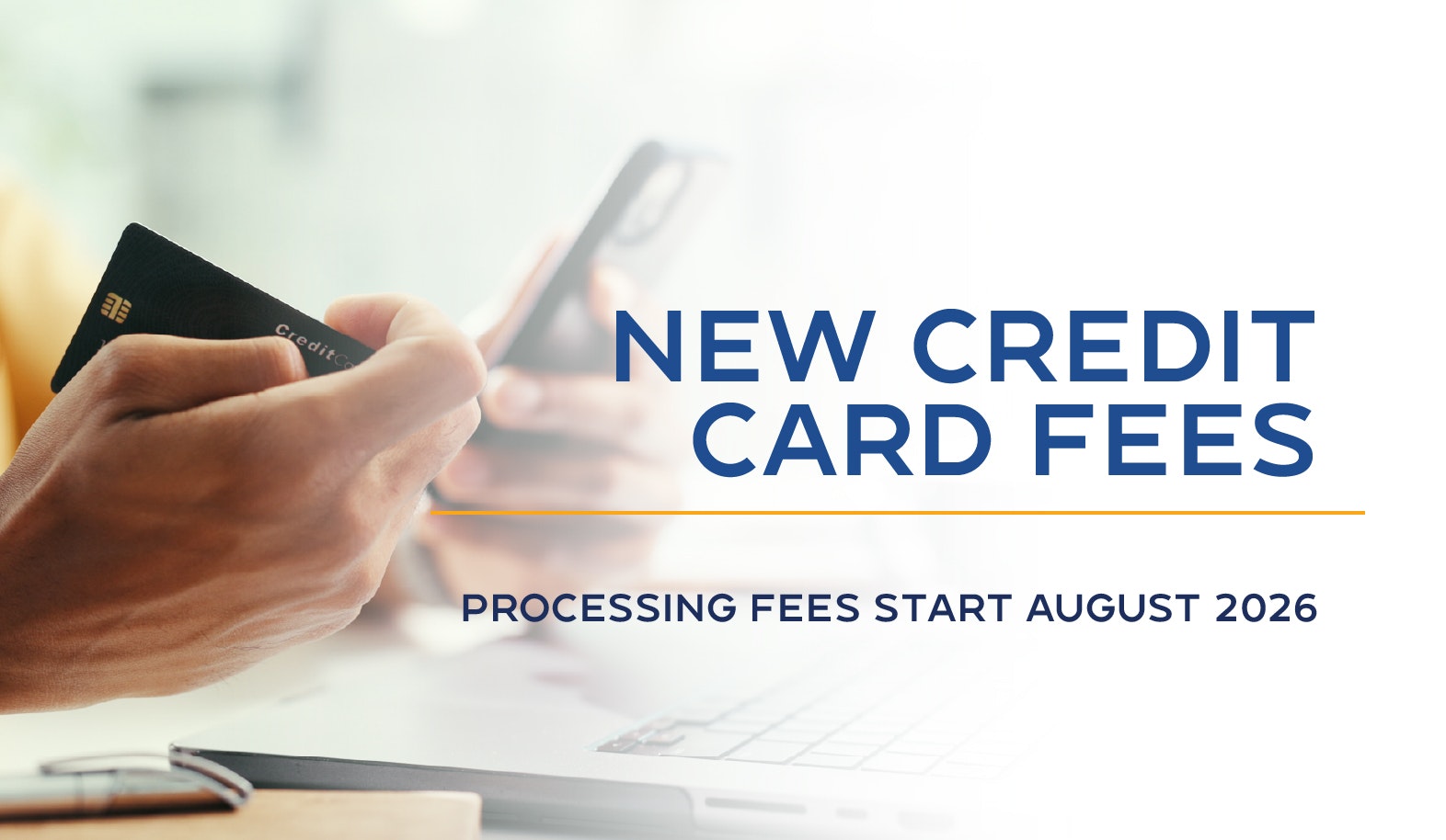 Announcement of new credit card processing fees starting August 2026, alongside an image of hands holding a credit card and phone.