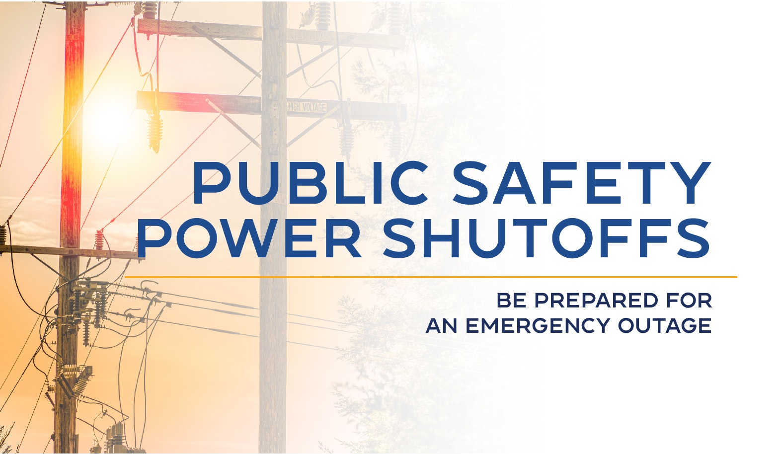 Power lines with text: "Public Safety Power Shutoffs. Be prepared for an emergency outage."