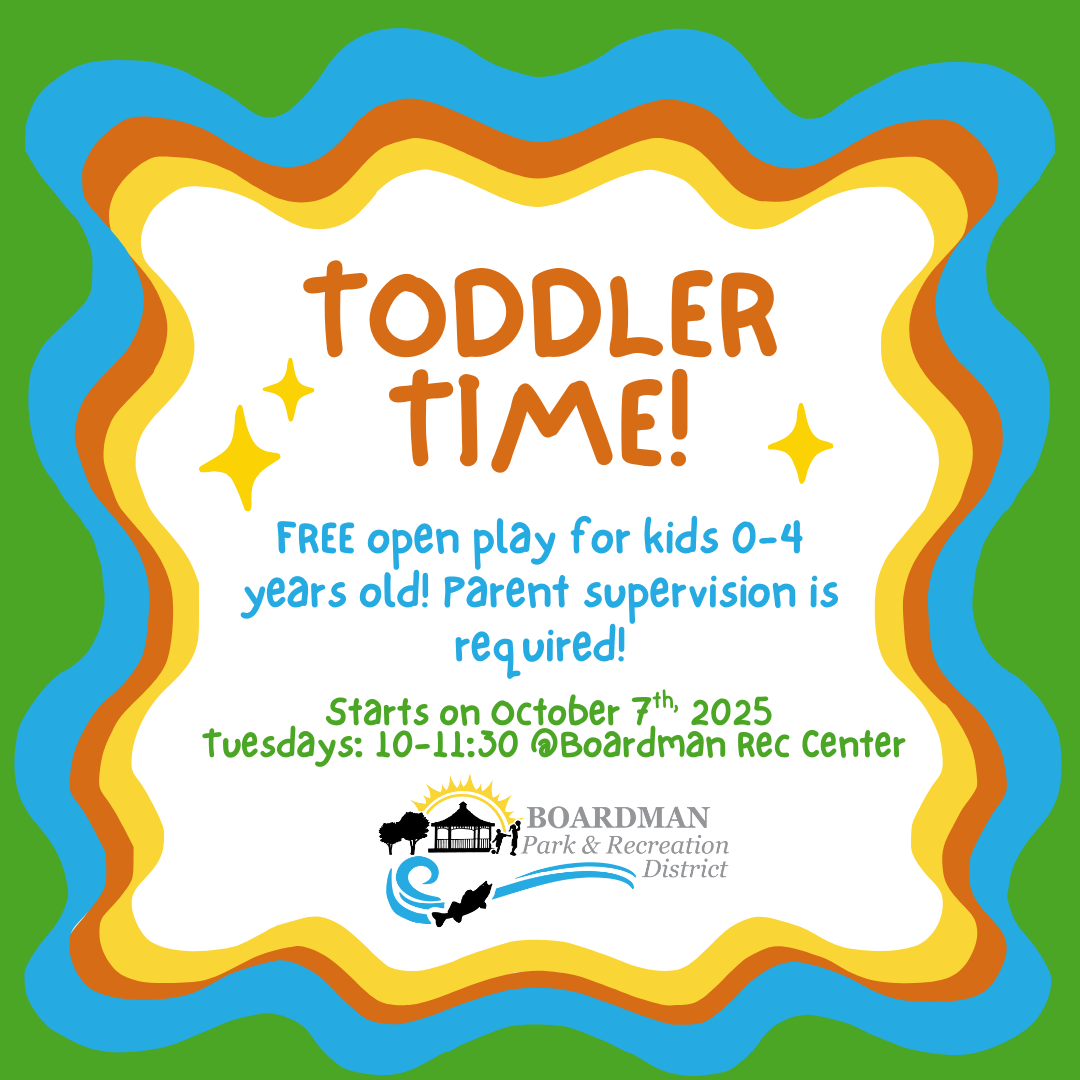 "Join Toddler Time for free play for kids 0-4, starting Oct 7, 2025, Tuesdays 10-11:30 at Boardman Rec Center. Supervision needed!"