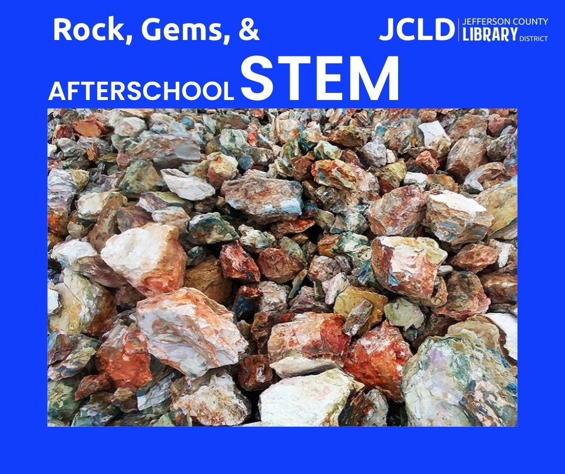 A vibrant collection of rocks and gems is featured, promoting an afterschool STEM program at the Jefferson County Library District.
