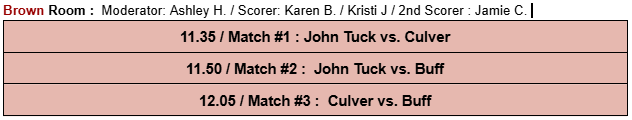 Schedule for the Brown Room: Three matches featuring John Tuck, Culver, and Buff, with details on moderation and scoring.