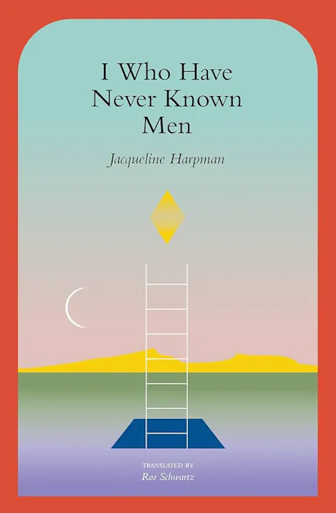 The image features the book cover of "I Who Have Never Known Men" by Jacqueline Harpman, translated by Ros Schwartz.