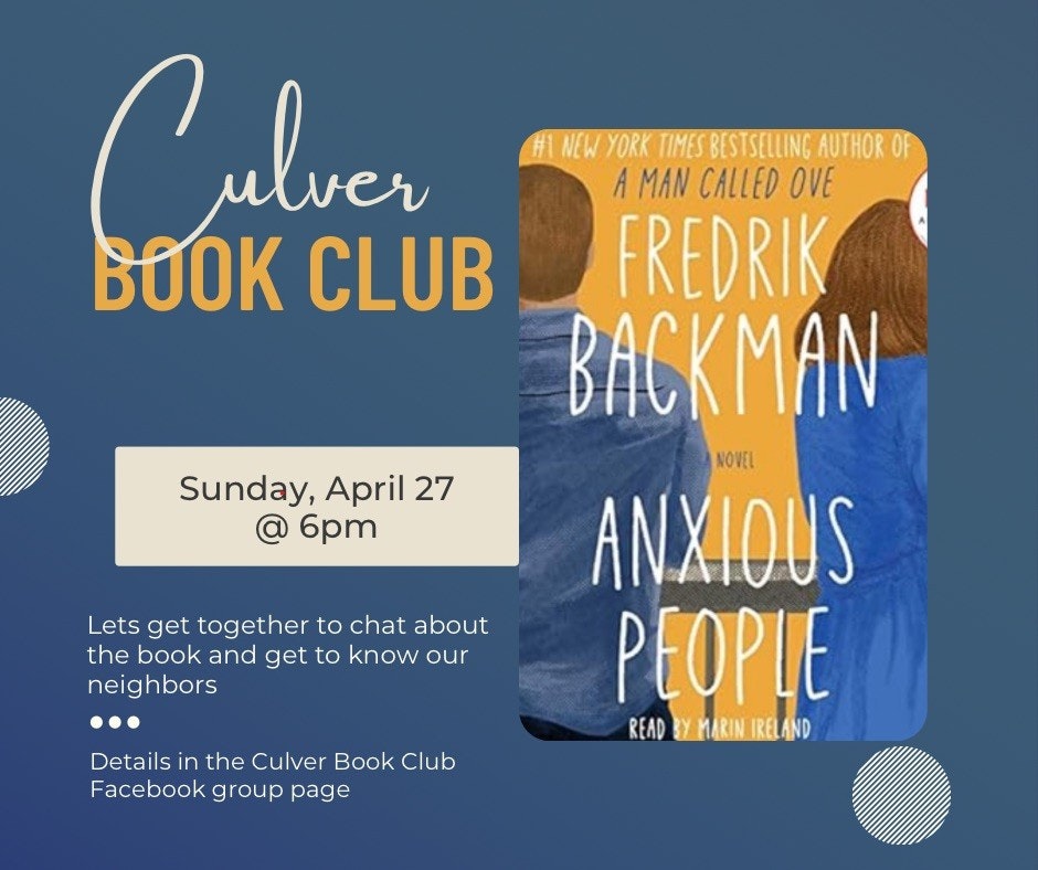 Culver Book Club event for "Anxious People" by Fredrik Backman on Sunday, April 27 at 6pm. Details on their Facebook group.