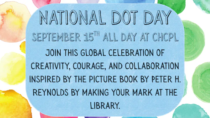National Dot Day on September 15th at CHCPL celebrates creativity inspired by Peter H. Reynolds' book. Join the fun!
