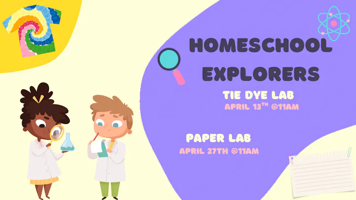 Announcement for "Homeschool Explorers" with Tie Dye Lab on April 13 at 11 AM and Paper Lab on April 27 at 11 AM.