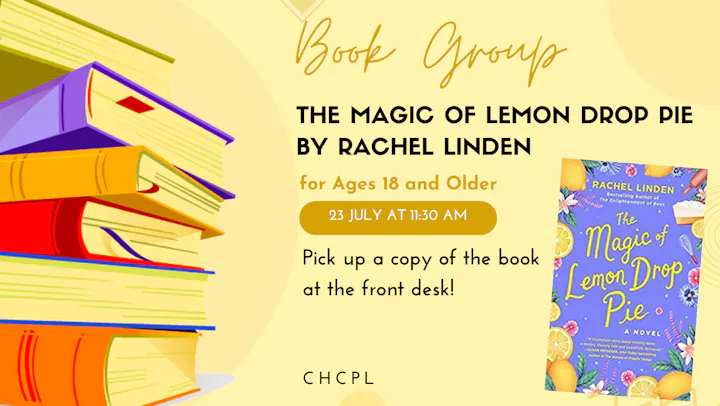 Join the book group to discuss "The Magic of Lemon Drop Pie" by Rachel Linden on July 23 at 11:30 AM. Ages 18+.