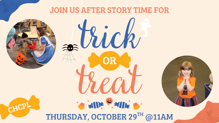 Join us for a Halloween "trick or treat" event after story time on October 29th at 11 AM at CHCPL!