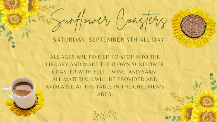 Join us on September 5th at the library to create sunflower coasters for all ages! Materials provided. Children's area.
