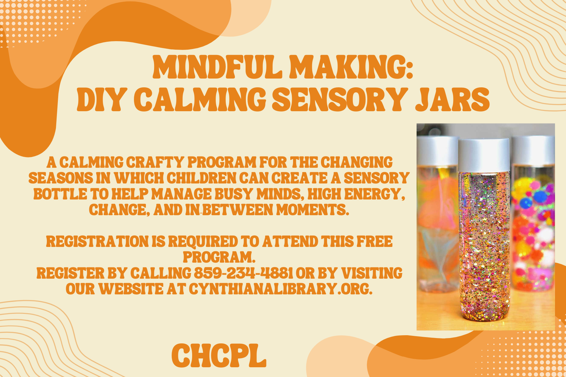 A free program for kids to create calming sensory jars. Registration required. Visit cynthianalibrary.org or call for details.