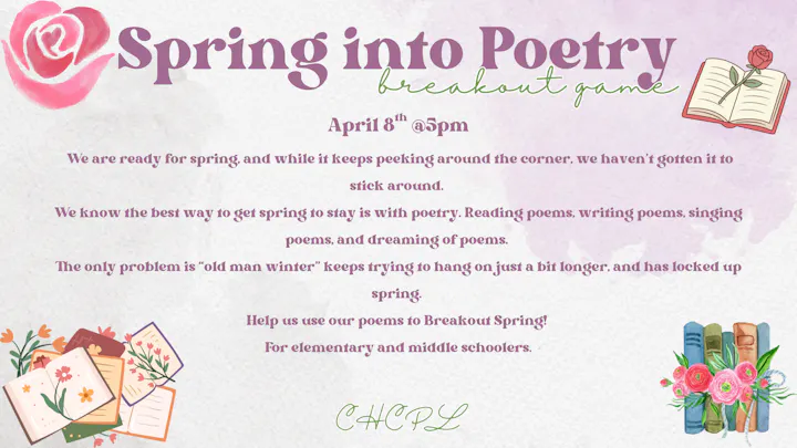 Event: "Spring into Poetry" breakout game on April 8th at 5 PM for elementary and middle schoolers, focusing on poetry.