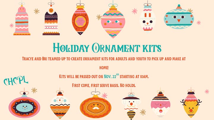 Holiday Ornament Kits event on Nov. 22, 10 AM. Kits for adults and youth, first come, first serve. No holds.