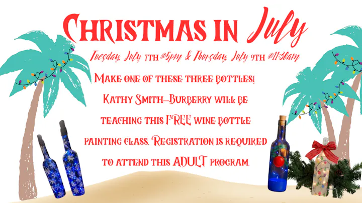 Announcement for a "Christmas in July" wine bottle painting class on July 7th & 9th, taught by Kathy Smith-Burberry. Registration required.