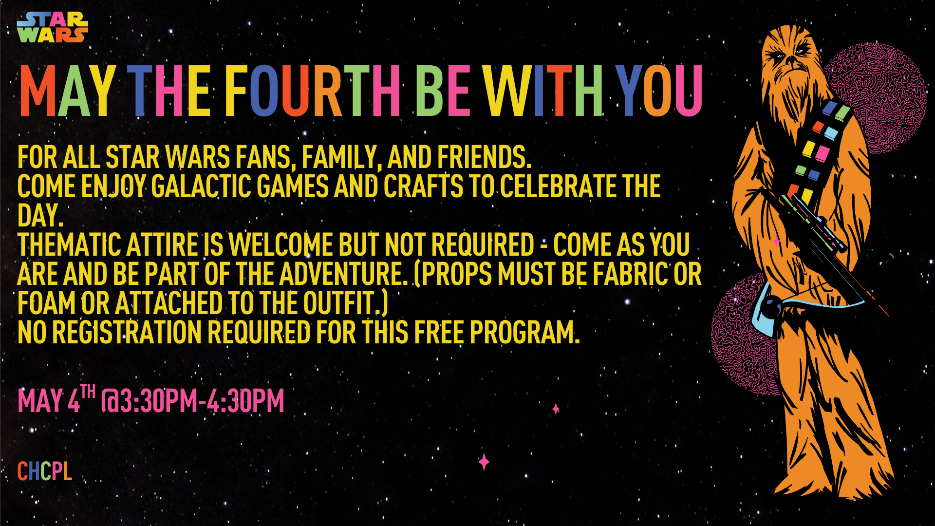 Celebrate Star Wars Day on May 4th with games and crafts! No registration needed. Costumes welcome but not required. 3:30-4:30 PM.
