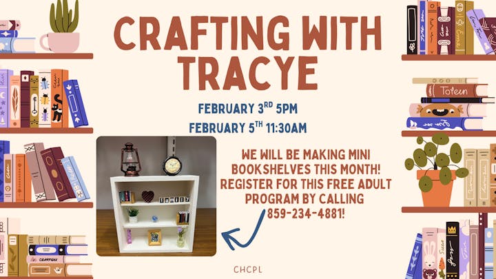 Event details for "Crafting with Tracye" on Feb 3rd & 5th. Participants will make mini bookshelves. Register by calling 859-234-4881.