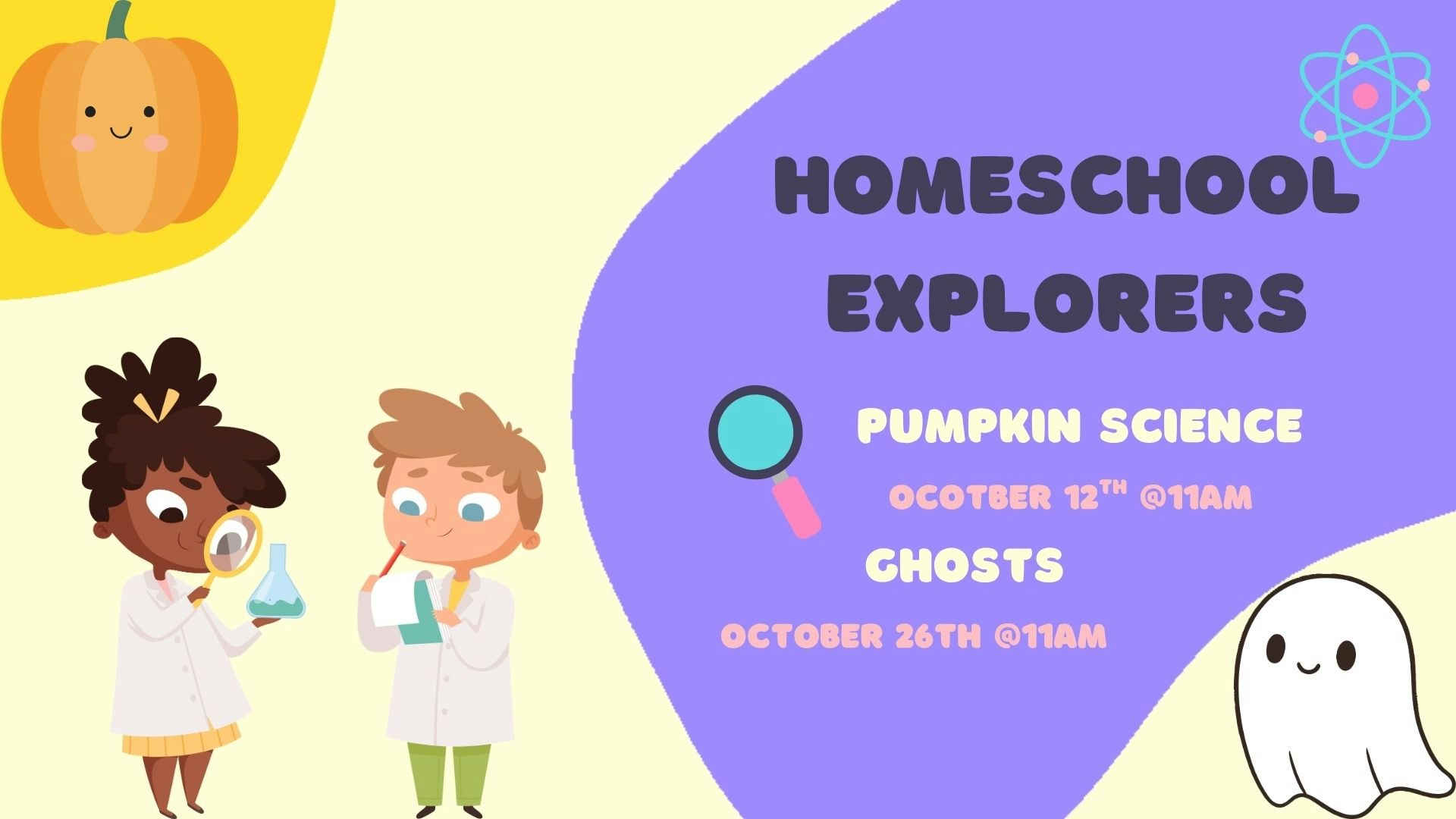 Homeschool Explorers event: "Pumpkin Science" on Oct 12, 11 AM, and "Ghosts" on Oct 26, 11 AM. Fun activities for kids!