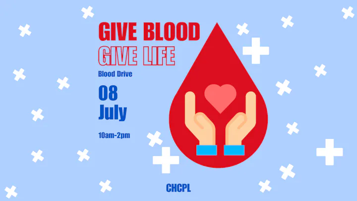 Blood drive on July 8 from 10 AM to 2 PM. "Give Blood, Give Life." Location: CHCPL.