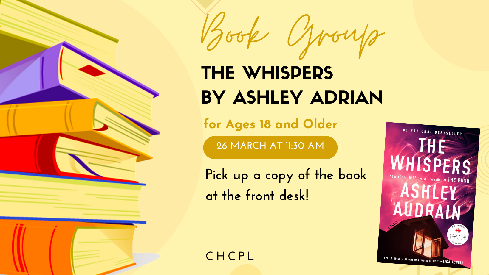 Join the book group for "The Whispers" by Ashley Audrain on March 26 at 11:30 AM. Ages 18+. Pick up a copy at the front desk!