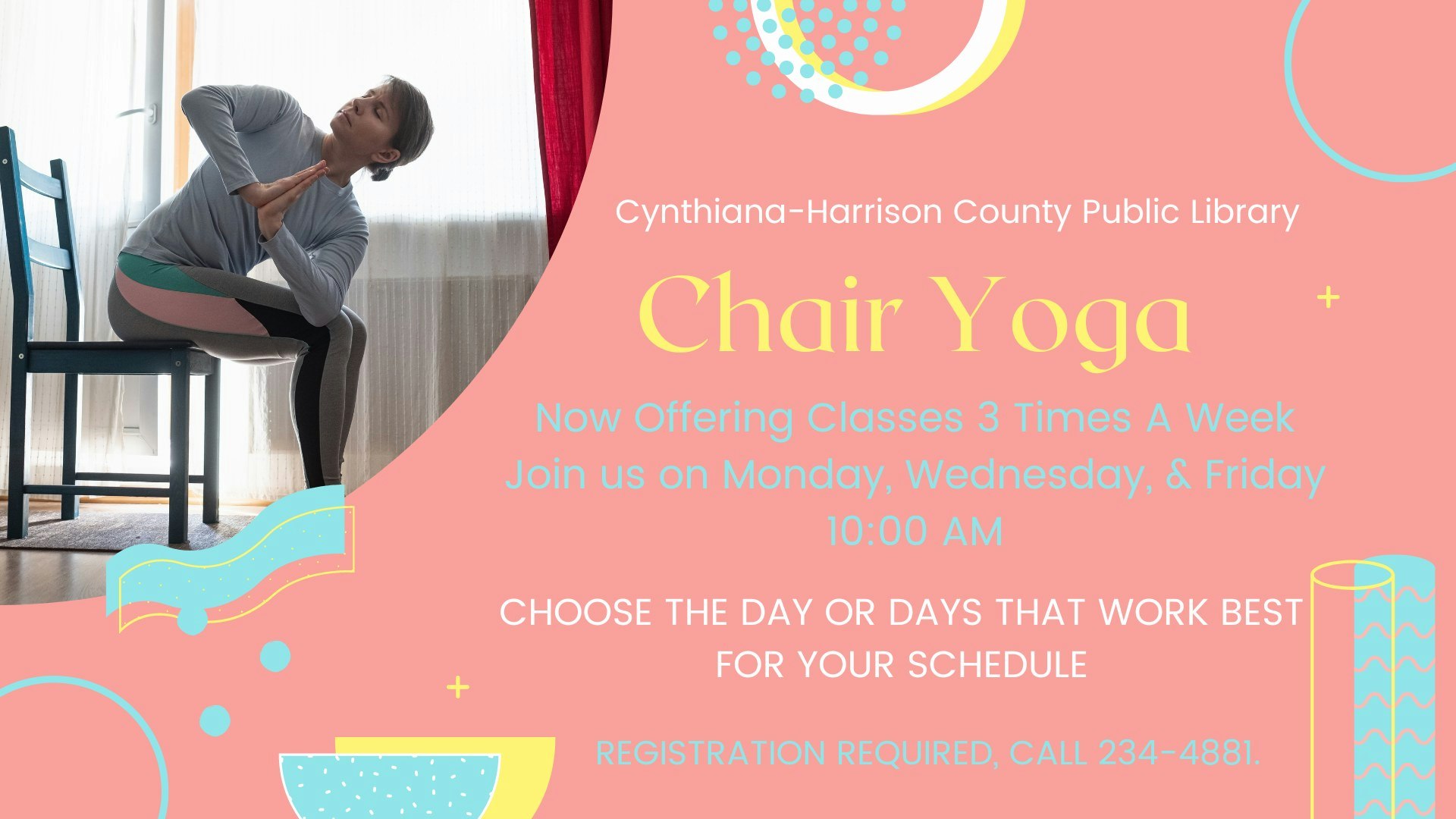 Chair yoga classes at Cynthiana-Harrison County Public Library, Mondays, Wednesdays, Fridays at 10 AM. Registration required, call 234-4881.