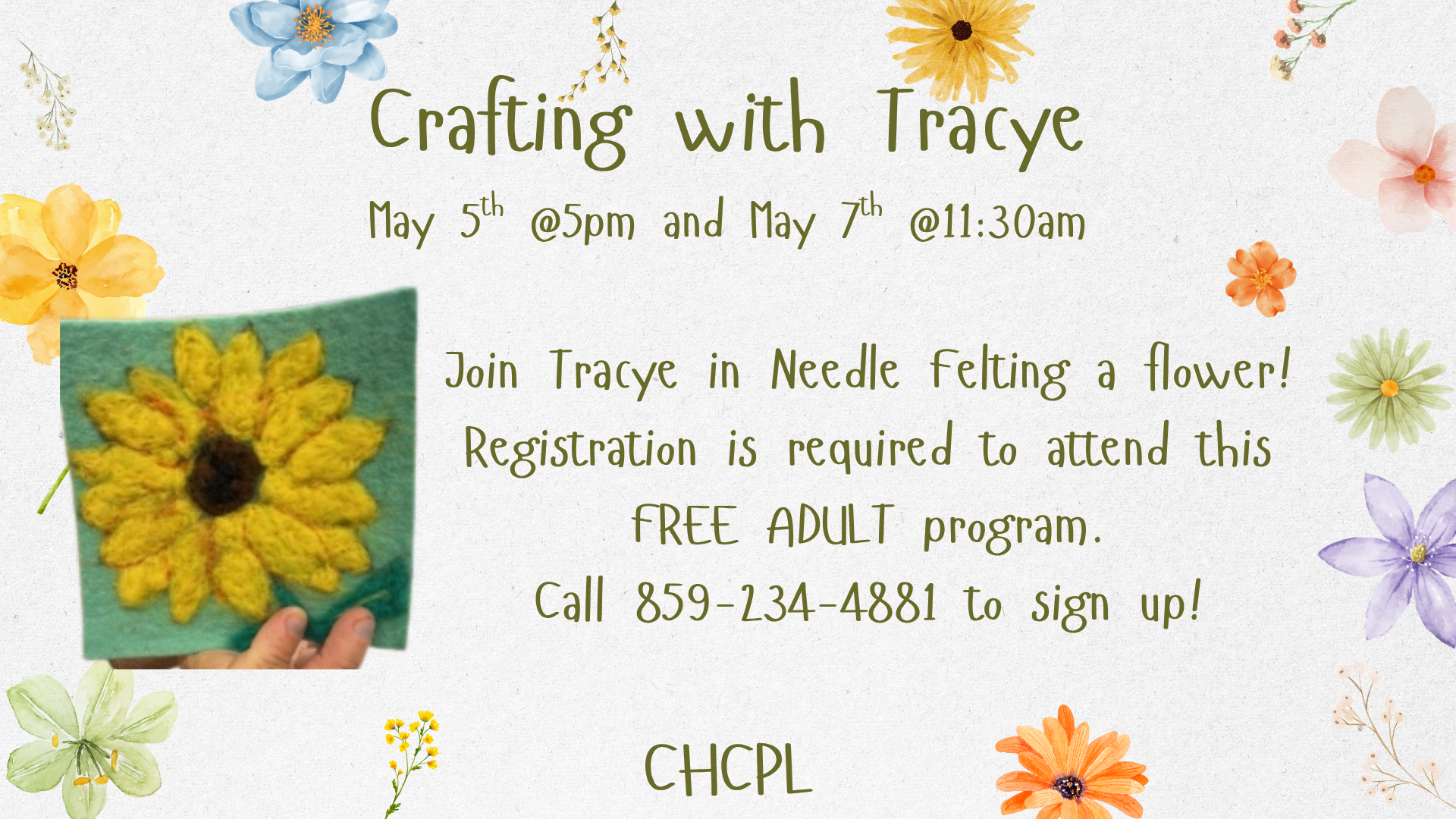 Crafting event, "Needle Felting a Flower," with Tracye on May 5 & 7. Free for adults. Registration required: 859-234-4881.