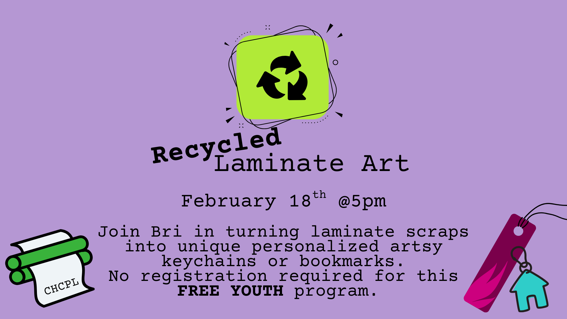 Event for youth on February 18 at 5 PM: create keychains/bookmarks from laminate scraps. No registration needed.
