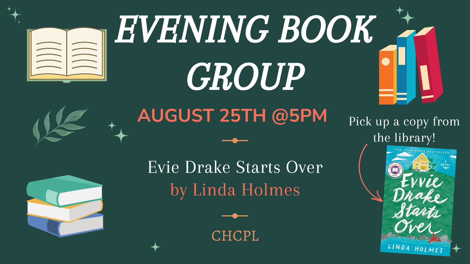 An evening book group on August 25 at 5 PM, discussing "Evie Drake Starts Over" by Linda Holmes. Pick up a copy at the library!