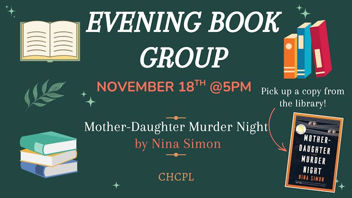 Evening Book Group: "Mother-Daughter Murder Night" by Nina Simon, November 18th @ 5PM. Pick up a copy from the library.