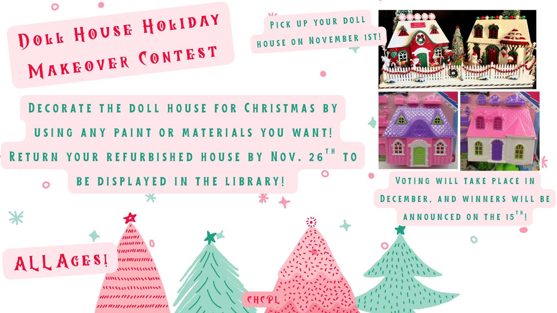 Doll House Holiday Makeover Contest. Pick up your Doll House on November 1st starting at 10am. Refurbished Doll Houses need to be returned to the library by November 26th in order to be entered into the contest. Winners will be announced in December. All ages can participate.