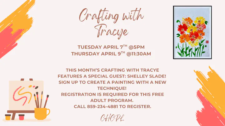 Event announcement for "Crafting with Tracye" featuring Shelley Slade. Dates: April 7th & 9th. Registration required. Call 859-234-4881.