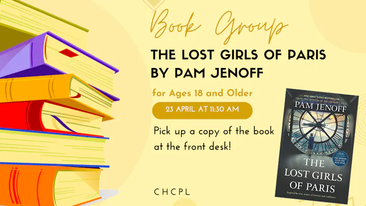 Book group for "The Lost Girls of Paris" by Pam Jenoff on April 23 at 11:30 AM. Ages 18+. Copies available at the front desk!