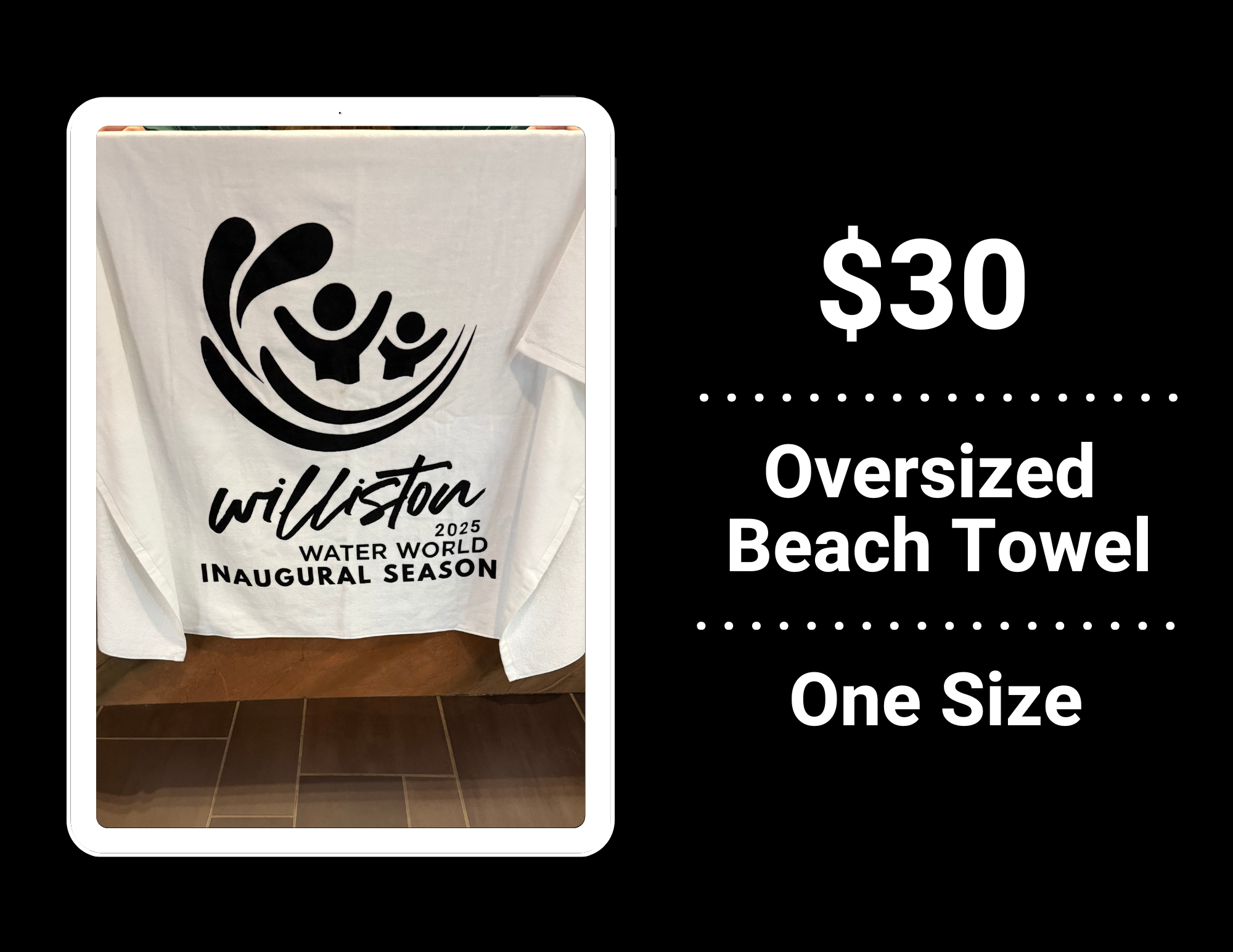 $30 oversized beach towel, "Williston Water World 2025 Inaugural Season," one size.