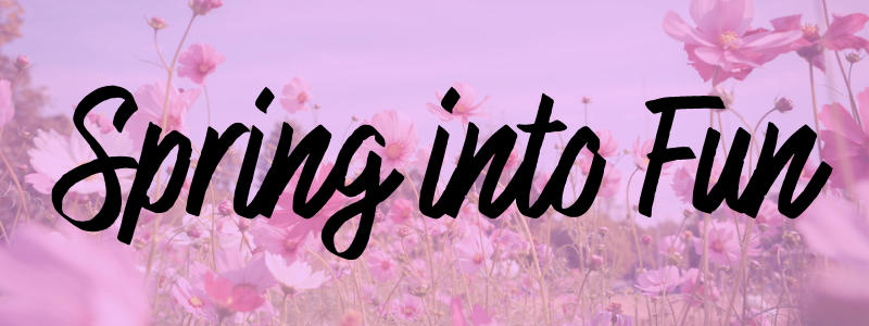 Text "Spring into Fun" over a field of pink flowers.