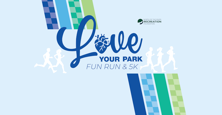 The image promotes the "Love Your Park Fun Run & 5K," a community event by the North of the River Recreation Foundation.
