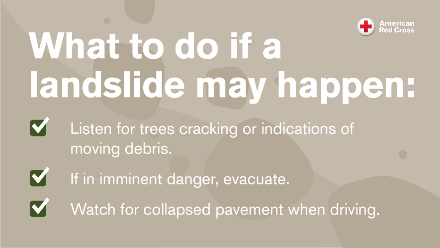 Landslide tips: Listen for cracks, evacuate if in danger, watch for collapsed pavement. American Red Cross guidance.